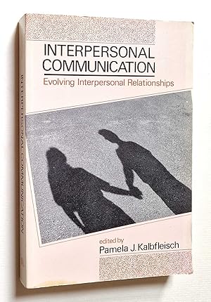 Interpersonal Communication: Evolving Interpersonal Relationships