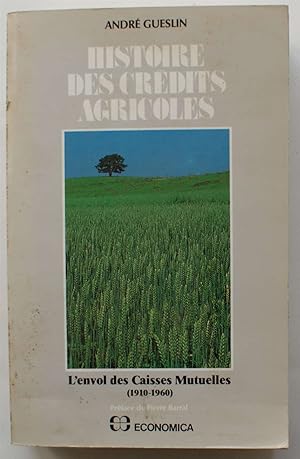 Histoire des crédits agricoles - Tome I : l'envol des caisses mutuelles (1910-1960)