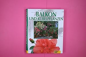 Seller image for BALKON- UND KBELPFLANZEN. so grnen und blhen sie am schnsten ; Portrts und Pflegeanleitungen der beliebtesten Balkonblumen und Kbelpflanzen, Kruter und Gemse for sale by HPI, Inhaber Uwe Hammermller