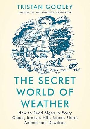 Bild des Verkufers fr The Secret World of Weather: How to Read Signs in Every Cloud, Breeze, Hill, Street, Plant, Animal, and Dewdrop zum Verkauf von WeBuyBooks