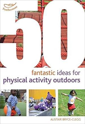 Seller image for 50 Fantastic Ideas for Physical Activity Outdoors for sale by WeBuyBooks