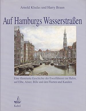 Auf Hamburgs Wasserstraßen - Eine illustrierte Geschichte der Ewerführerei im Hafen, auf Elbe, Al...