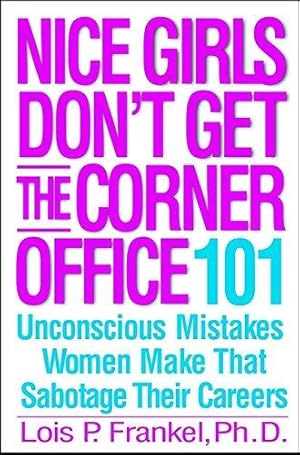 Bild des Verkufers fr Nice Girls Don't Get The Corner Office: 101 unconscious mistakes women make. zum Verkauf von WeBuyBooks