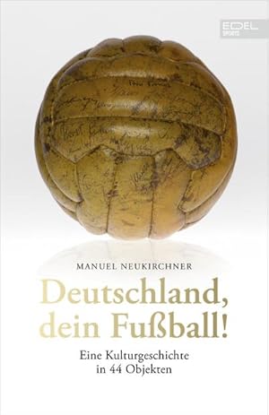 Bild des Verkufers fr Deutschland, dein Fuball!: Eine Kulturgeschichte in 44 Objekten zum Verkauf von Rheinberg-Buch Andreas Meier eK