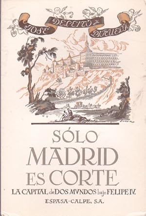 Seller image for Solo Madrid es corte ( La capital de dos mundos bajo Felipe IV) for sale by LIBRERA GULLIVER