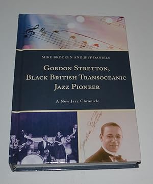 Imagen del vendedor de Gordon Stretton, Black British Transoceanic Jazz Pioneer: A New Jazz Chronicle a la venta por Bibliomadness