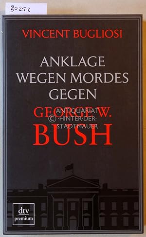 Seller image for Anklage wegen Mordes gegen George W. Bush. for sale by Antiquariat hinter der Stadtmauer