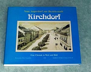 Kirchdorf. Vom Angerdorf zur Bezirksstadt. Eine Chronik in Wort und Bild - anläßlich 110 Jahre Ze...