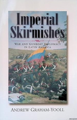 Seller image for Imperial Skirmishes: War and Gunboat Diplomacy in Latin America for sale by Klondyke