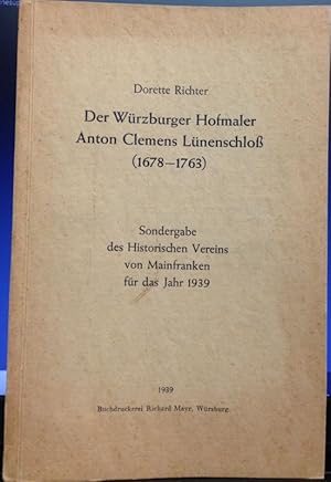 Der Würzburger Hofmaler Anton Clemens Lünenschloß (1678-1763). Sondergabe des Historischen Verein...