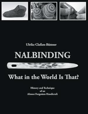 Image du vendeur pour Nalbinding - What in the World Is That?: History and Technique of an Almost Forgotten Handicraft mis en vente par Rheinberg-Buch Andreas Meier eK