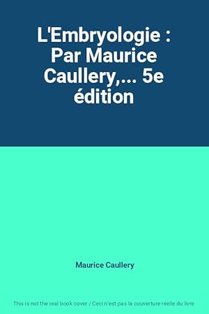 Imagen del vendedor de L'Embryologie : Par Maurice Caullery,. 5e dition a la venta por Ammareal