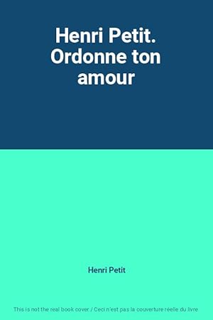 Seller image for Henri Petit. Ordonne ton amour for sale by Ammareal