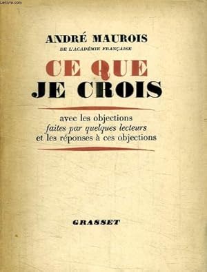 Seller image for CE QUE JE CROIS. AVEC LES OBJECTIONS FAITES PAR QUELQUES LECTEURS ET LES REPONSES A CES OBJECTIONS. for sale by Ammareal