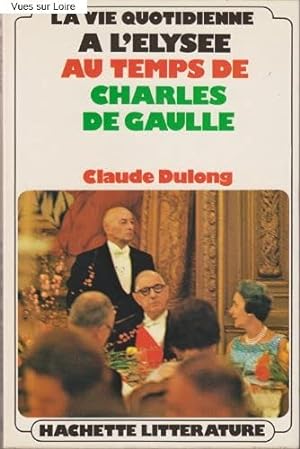 Bild des Verkufers fr La vie quotidienne  l'lyse au temps de Charles de Gaulle zum Verkauf von Ammareal