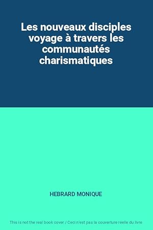 Seller image for Les nouveaux disciples voyage  travers les communauts charismatiques for sale by Ammareal