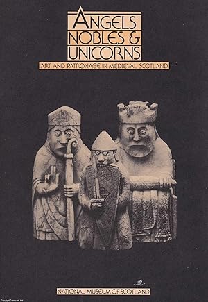 Angels, Nobels & Unicorns. Art and Patronage in Medieval Scotland. A handbook published in conjun...