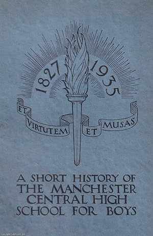 Manchester Central High School for Boys, 1827-1935. A Short History, by H. Lever & J.G. Birkby.