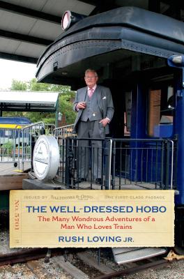 Imagen del vendedor de The Well-Dressed Hobo: The Many Wondrous Adventures of a Man Who Loves Trains (Hardback or Cased Book) a la venta por BargainBookStores