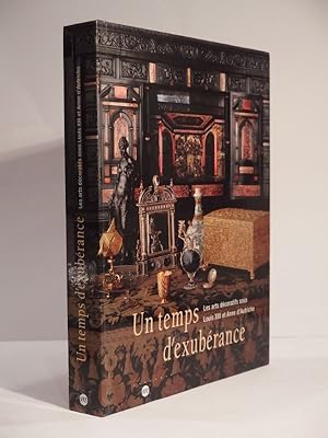 Image du vendeur pour Un Temps d'exubrance. Les arts dcoratifs sous Louis XIII et Anne d'Autriche. Paris, Galeries nationales du Grand Palais, 9 avril - 8 juillet 2002. mis en vente par L'Ancienne Librairie