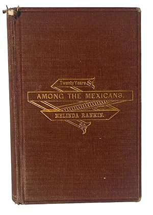 Twenty Years Among the Mexicans: A Narrative of Missionary Labor, First Edition 1875