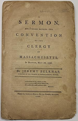 A SERMON, DELIVERED BEFORE THE CONVENTION OF THE CLERGY OF MASSACHUSETTS, IN BOSTON, MAY 26, 1796