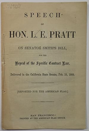 SPEECH OF HON. L.E. PRATT ON SENATOR SMITH'S BILL, FOR THE REPEAL OF THE SPECIFIC CONTRACT LAW. D...