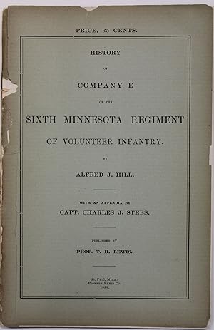 HISTORY OF COMPANY E OF THE SIXTH MINNESOTA REGIMENT OF VOLUNTEER INFANTRY. WITH AN APPENDIX BY C...