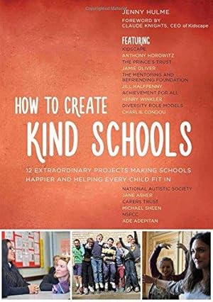 Bild des Verkufers fr How to Create Kind Schools: 12 extraordinary projects making schools happier and helping every child fit in zum Verkauf von WeBuyBooks
