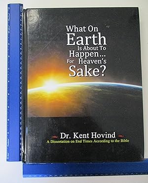 Seller image for What on Earth is about to happen. for Heaven's sake?: A Dissertation on End Times According to the Bible for sale by Coas Books