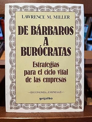 DE BARBAROS A BUROCRATAS-Estrategias para el ciclo vital de las empresas