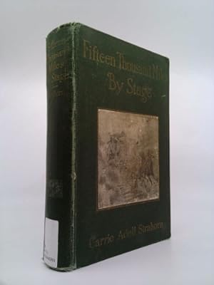 Seller image for Fifteen Thousand Miles by Stage A Woman's Unique Experience During Thirty Years of Path Finding and Pioneering from the Missouri to the Pacific and from Alaska to Mexico for sale by ThriftBooksVintage