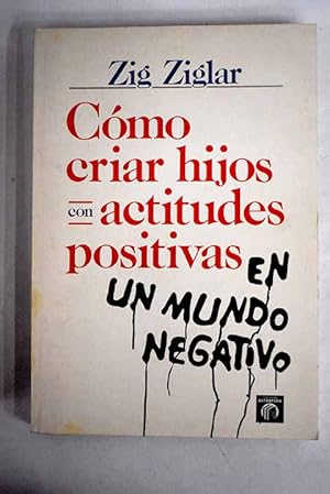 Seller image for Cmo criar hijos con actitudes positivas en un mundo negativo for sale by Alcan Libros