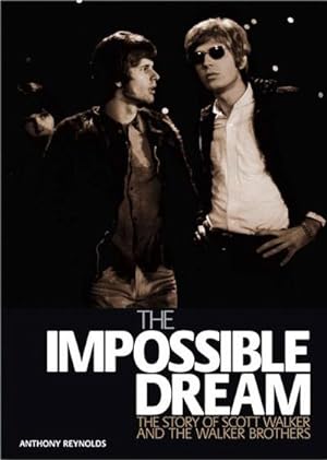 Bild des Verkufers fr The Impossible Dream: The Story of Scott Walker and the Walker Brothers zum Verkauf von artbook-service