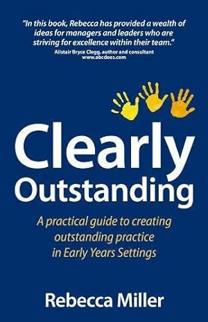 Bild des Verkufers fr Clearly Outstanding: A practical guide to creating outstanding practice in Early Years Settings zum Verkauf von WeBuyBooks