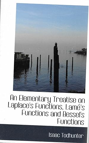 Image du vendeur pour An Elementary Treatise on Laplace's Functions, Lame's Functions and Bessel's Functions mis en vente par BASEMENT BOOKS