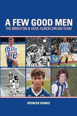 Bild des Verkufers fr A Few Good Men: The Brighton & Hove Albion Dream Team zum Verkauf von WeBuyBooks