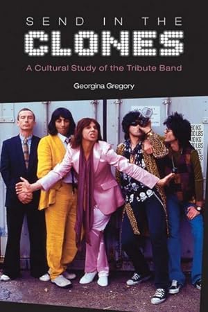 Image du vendeur pour Send in the Clones: A Cultural Study of the Tribute Band (Studies in Popular Music) mis en vente par artbook-service