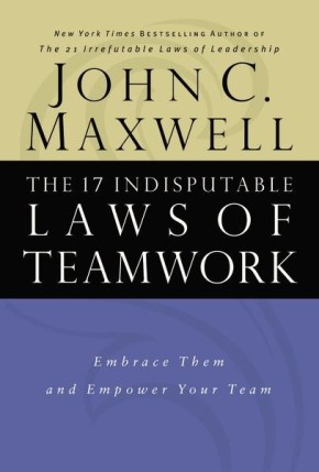 Seller image for The 17 Indisputable Laws of Teamwork: Embrace Them and Empower Your Team for sale by ChristianBookbag / Beans Books, Inc.