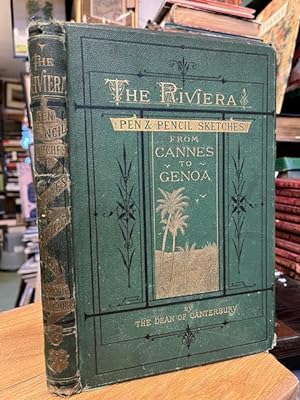 The Riviera: Pen and Pencil Sketches from Cannes to Genoa. By the Dean of Canterbury.