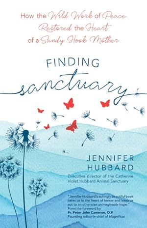 Seller image for Finding Sanctuary : How the Wild Work of Peace Restored the Heart of a Sandy Hook Mother for sale by GreatBookPrices