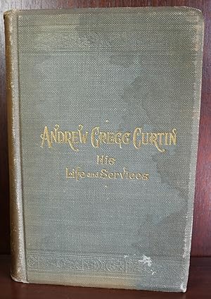 Andrew Gregg Curtain: His Life and Service