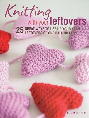 Knitting With Your Leftovers : 25 Great Ways To Use Up Your Yarn Leftovers Of One Ball Or Less :