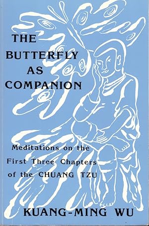 The Butterfly as Companion: Meditations on the First Three Chapters of the Chuang Tzu
