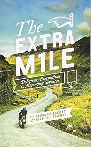 Seller image for The Extra Mile: Delicious alternatives to Motorway Services in England, Scotland and Wales for sale by WeBuyBooks