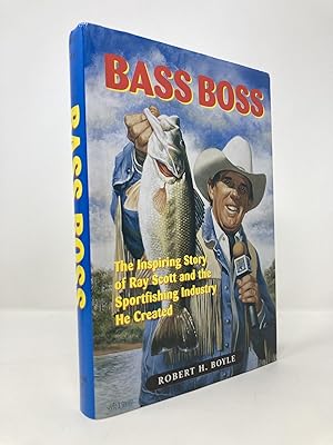 Bass Boss: The Inspiring Story of Ray Scott and the Sportfishing Industry He Created