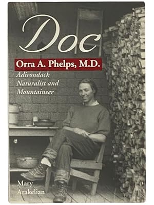 Image du vendeur pour Doc: Orra A. Phelps, M.D., Adirondack Naturalist and Mountaineer mis en vente par Yesterday's Muse, ABAA, ILAB, IOBA