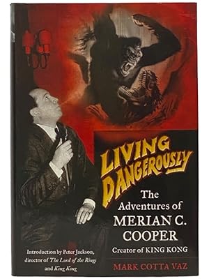 Seller image for Living Dangerously: The Adventures of Merian C. Cooper, Creator of King Kong for sale by Yesterday's Muse, ABAA, ILAB, IOBA