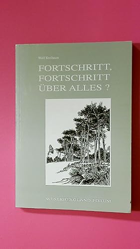 FORTSCHRITT, FORTSCHRITT ÜBER ALLES?. Betrachtungen eines ausserzeitlichen Zeitgenossen