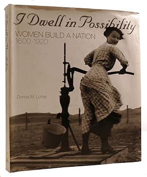 I DWELL IN POSSIBILITY: WOMEN BUILD A NATION, 1600 TO 1920